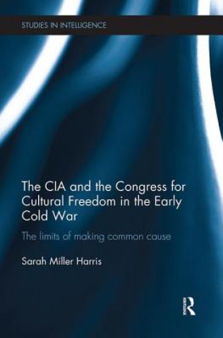 Kniha CIA and the Congress for Cultural Freedom in the Early Cold War Miller Harris