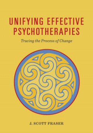 Kniha Unifying Effective Psychotherapies J. Scott Fraser