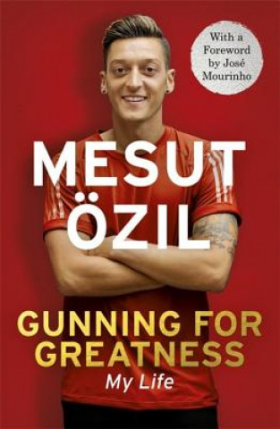 Kniha Gunning for Greatness: My Life Mesut Ozil