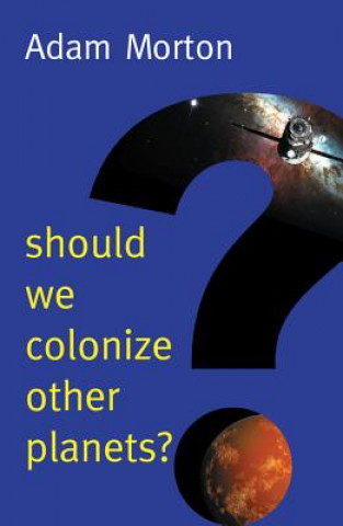 Książka Should We Colonize Other Planets? Adam Morton