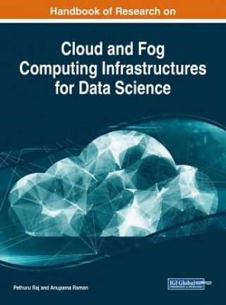 Kniha Handbook of Research on Cloud and Fog Computing Infrastructures for Data Science Pethuru Raj