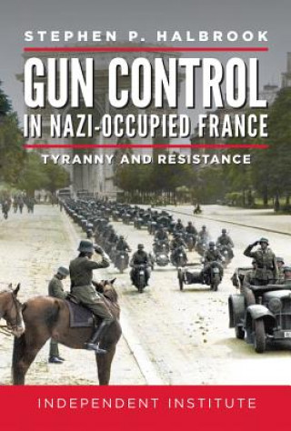 Kniha Gun Control in Nazi Occupied-France Stephen P. Halbrook