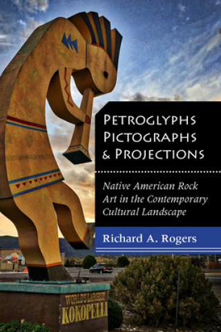 Książka Petroglyphs, Pictographs, and Projections Richard A. Rogers