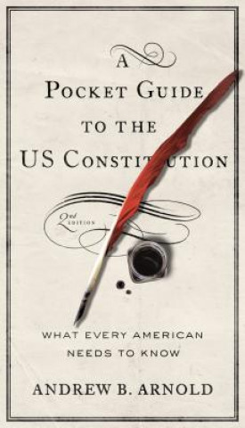 Carte Pocket Guide to the US Constitution Andrew B. Arnold