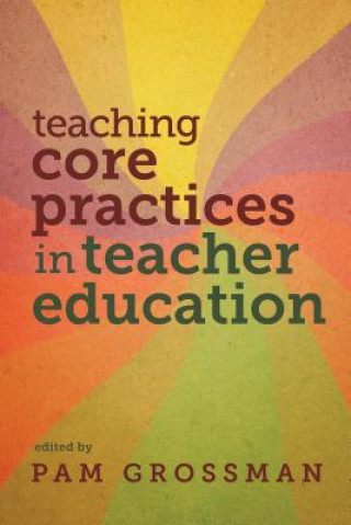 Knjiga Teaching Core Practices in Teacher Education Pam Grossman