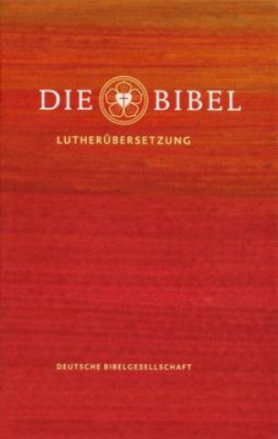 Carte Die Bibel: Lutherbibel Revidiert 2017 Martin Luther