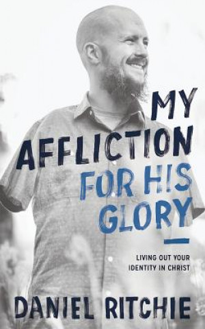 Livre My Affliction for His Glory Daniel Ritchie