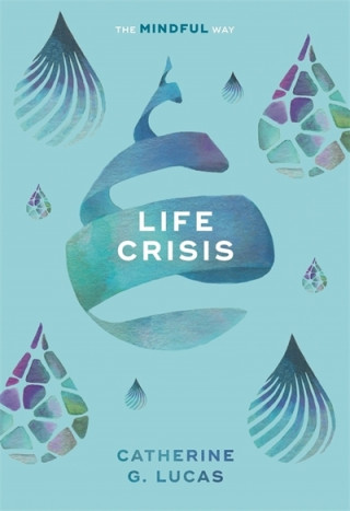 Knjiga Life Crisis: The Mindful Way Catherine G. Lucas