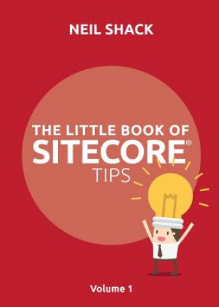 Kniha Little Book of Sitecore (R) Tips Neil Shack