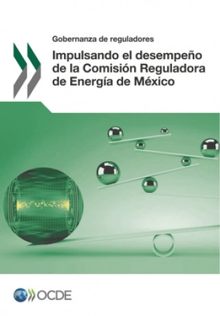 Carte Gobernanza de Reguladores Impulsando El Desempeno de la Comision Reguladora de Energia de Mexico Oecd