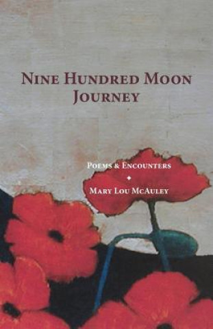 Carte Nine Hundred Moon Journey: Poems & Encounters Mary Lou McAuley