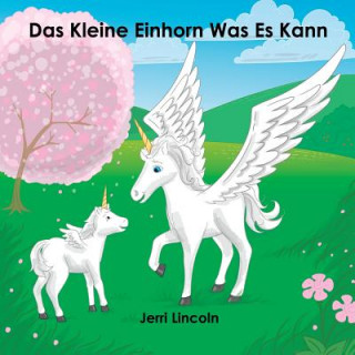 Книга Das Kleine Einhorn Was Es Kann Jerri Lincoln