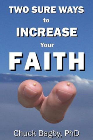 Kniha Two Sure Ways to Increase Your Faith: Dynamic Factors of Faith Chuck Bagby Phd