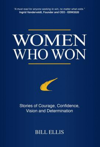 Carte Women Who Won: Stories of Courage, Confidence, Vision and Determination Bill Ellis
