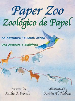 Kniha Paper Zoo / Zoológico de Papel: An Adventure to South Africa / Una Aventura a Sudáfrica Leslie Woods