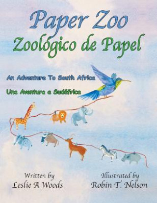 Kniha Paper Zoo / Zoológico de Papel: An Adventure to South Africa / Una Aventura a Sudáfrica Leslie Woods