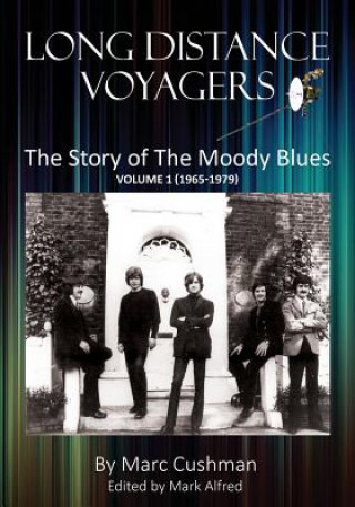 Könyv Long Distance Voyagers: The Story of The Moody Blues Volume 1 (1965 - 1979) Marc Cushman