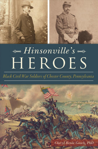 Book Hinsonville's Heroes: Black Civil War Soldiers of Chester County, Pennsylvania Cheryl Renee Gooch Phd