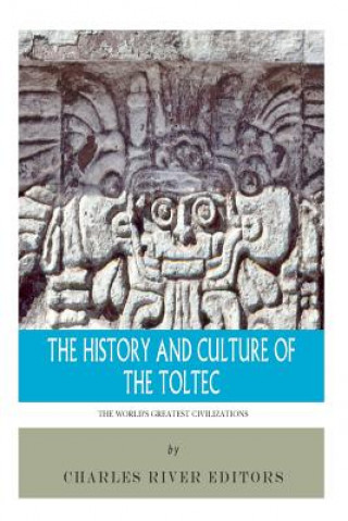 Livre The World's Greatest Civilizations: The History and Culture of the Toltec Charles River Editors