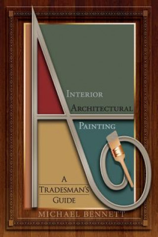 Kniha Interior Architectural Painting: A tradesman's guide Michael Bennett