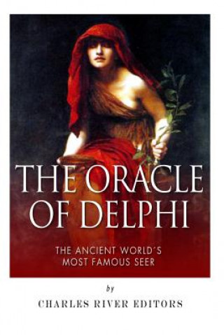 Könyv The Oracle of Delphi: The Ancient World's Most Famous Seer Charles River Editors