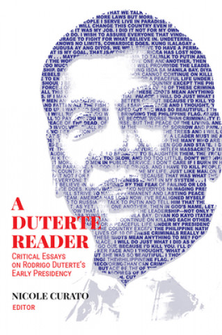 Carte A Duterte Reader: Critical Essays on Rodrigo Duterte's Early Presidency Nicole Curato