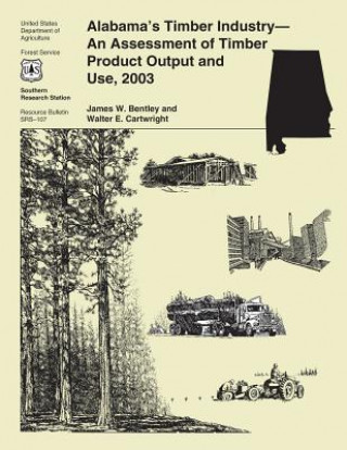 Kniha Alabama's Timber Industry-An Assessment of Timber Product Output and Use, 2003 United States Department of Agriculture