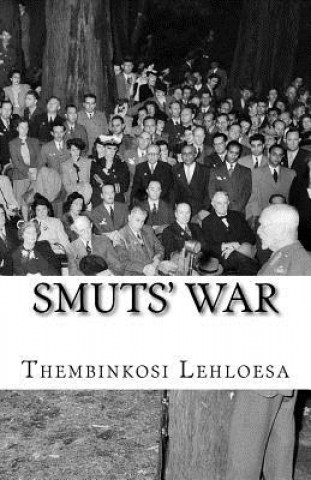 Carte Smuts' War: How a Boer General Fought and Won the First World War But Lost His Country Thembinkosi Lehloesa