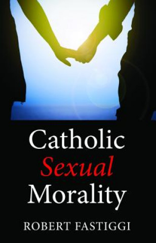 Książka Catholic Sexual Morality Robert Fastiggi