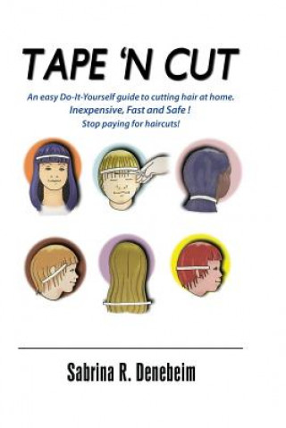 Book Tape N' Cut An easy Do-it-Yourself guide to cutting hair at home, Stop paying for haircuts! (Especially kids): Inexpensive, Fast, Safe! Stop Paying fo Sabrina R Denebeim