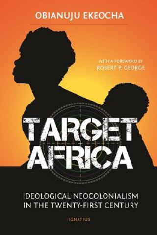 Book Target Africa: Ideological Neo-Colonialism of the Twenty-First Century Obianuju Ekeocha