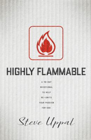 Könyv Highly Flammable: A 40-day devotional to help re-ignite your passion Steve Uppal
