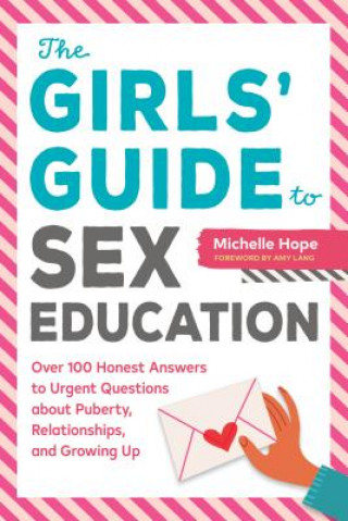 Könyv The Girls' Guide to Sex Education: Over 100 Honest Answers to Urgent Questions about Puberty, Relationships, and Growing Up Michelle Hope