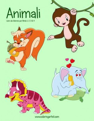 Kniha Animali Libro da Colorare per Bimbi 1, 2, 3 & 4 Nick Snels