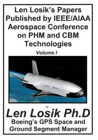 Kniha Len Losik's Papers Published by IEEE/AIAA Aerospace Conference on PHM and CBM Technologies Volume I: How to Identify Premature Aging in Spacecraft Equ Len Losik Ph D