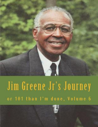 Knjiga Jim Greene Jr's Journey: or 101 than I'm done Elde James R Greene Jr