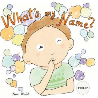 Kniha What's my name? PHILIP Tiina Walsh