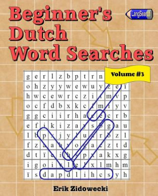 Könyv Beginner's Dutch Word Searches - Volume 3 Erik Zidowecki