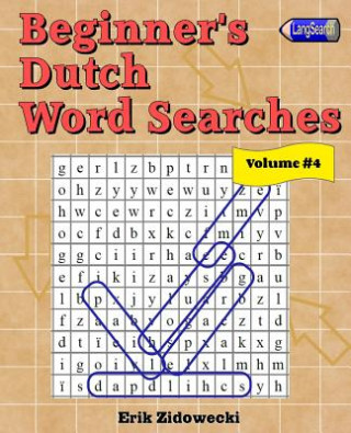 Könyv Beginner's Dutch Word Searches - Volume 4 Erik Zidowecki
