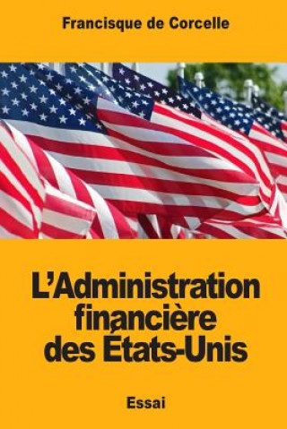 Kniha L'Administration financi?re des États-Unis Francisque de Corcelle