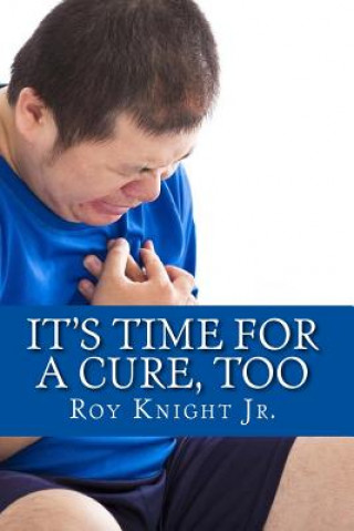 Könyv It's Time for a Cure, Too: More Relief from Your Pain, More Growth for Your Brain Roy Knight Jr