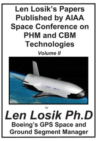 Kniha Len Losik's Papers Published by AIAA Space Conference on PHM and CBM Technologie Volume II Len Losik Ph D