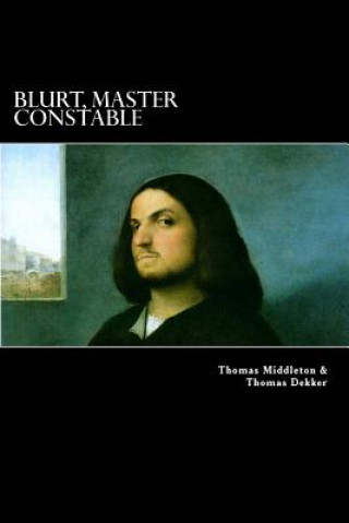 Buch Blurt, Master Constable: or, The Spaniard's Night Walk Thomas Middleton