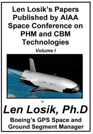 Kniha Len Losik's Papers Published by AIAA Space Conference on PHM and CBM Technologies Volume I Len Losik Ph D