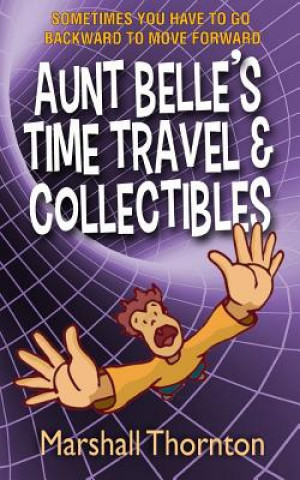 Kniha Aunt Belle's Time Travel & Collectibles Marshall Thornton