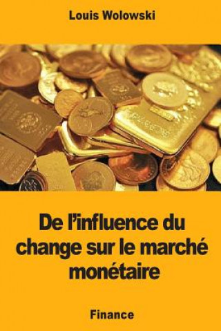 Könyv De l'influence du change sur le marché monétaire Louis Wolowski