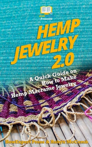 Kniha Hemp Jewelry 2.0: A Quick Guide on How to Make Hemp Macrame Jewelry Howexpert Press