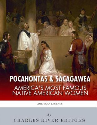 Kniha Pocahontas & Sacagawea: America's Most Famous Native American Women Charles River Editors