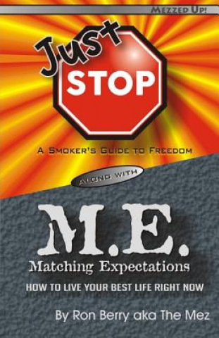 Kniha Just Stop M.E.: A Smoker's Guide to Freedom along with Matching Expectations - How to Live Your Best Life Right Now Ron Berry Aka the Mez