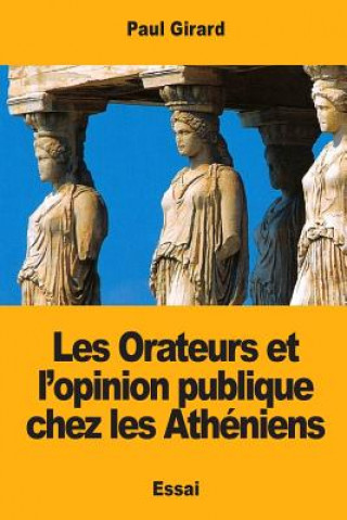 Könyv Les Orateurs et l'opinion publique chez les Athéniens Paul Girard